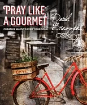 Image of pray like a gourmet creative ways to feed your soul