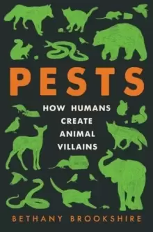 Image of Pests : How Humans Create Animal Villains