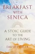 Image of breakfast with seneca a stoic guide to the art of living
