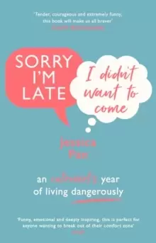 Image of Sorry I'm Late, I Didn't Want to Come : An Introvert's Year of Living Dangerously