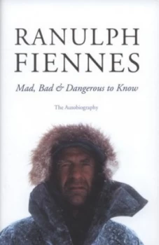 Image of Mad Bad and Dangerous to Know by Ranulph Fiennes Hardback