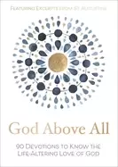 Image of god above all 90 devotions to know the life altering love of god
