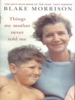 Image of Things My Mother Never Told Me by Blake Morrison Hardback