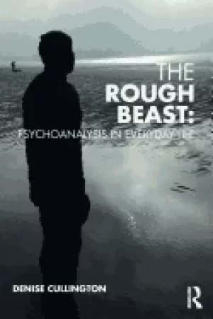 Image of The Rough Beast: Psychoanalysis in Everyday Life