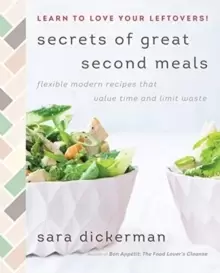 Image of Secrets of Great Second Meals : Flexible Modern Recipes That Value Time and Limit Waste