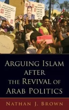 Image of Arguing Islam after the Revival of Arab Politics by Nathan J. Brown