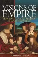 Image of visions of empire how five imperial regimes shaped the world
