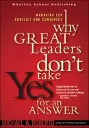 Image of why great leaders dont take yes for an answer managing for conflict and con