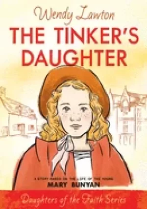 Image of tinkers daughter a story based on the life of mary bunyan
