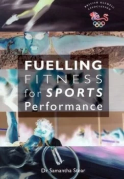 Image of Fuelling Fitness for Sports Performance by Samantha Stear and British Olympic Association and Sugar Bureau Book