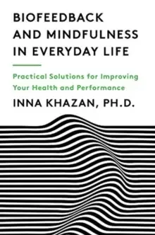 Image of Biofeedback and Mindfulness in Everyday Life : Practical Solutions for Improving Your Health and Performance