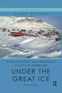 Image of Climate, Society and Subsurface Politics in Greenland : Under the Great Ice