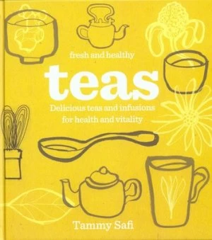 Image of Fresh and Healthy Teas by Tammy Safi Hardback