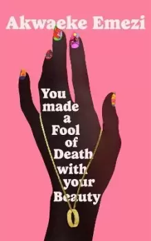 Image of You Made a Fool of Death With Your Beauty by Akwaeke Emezi
