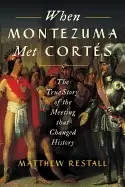 Image of when montezuma met cortes the true story of the meeting that changed histor