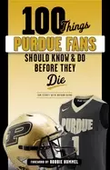 Image of 100 things purdue fans should know and do before they die
