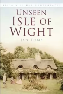 Image of Unseen Isle of Wight : Britain in Old Photographs