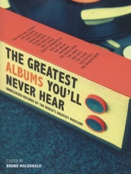 Image of The Greatest Albums Youll Never Hear by Bruno Macdonald Hardback