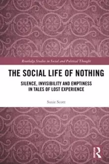 Image of The Social Life of Nothing : Silence, Invisibility and Emptiness in Tales of Lost Experience