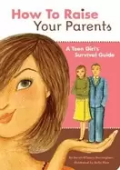 Image of how to raise your parents a teen girls survival guide