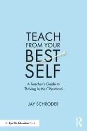 Image of Teach from Your Best Self A Teacher's Guide to Thriving in the Classroom