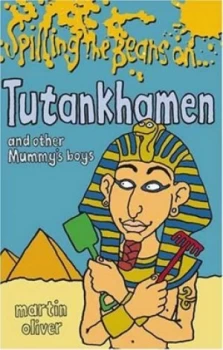Image of Spilling the Beans on Tutankhamen and Other Mummys Boys by Martin Oliver and Mike Mosedale Paperback