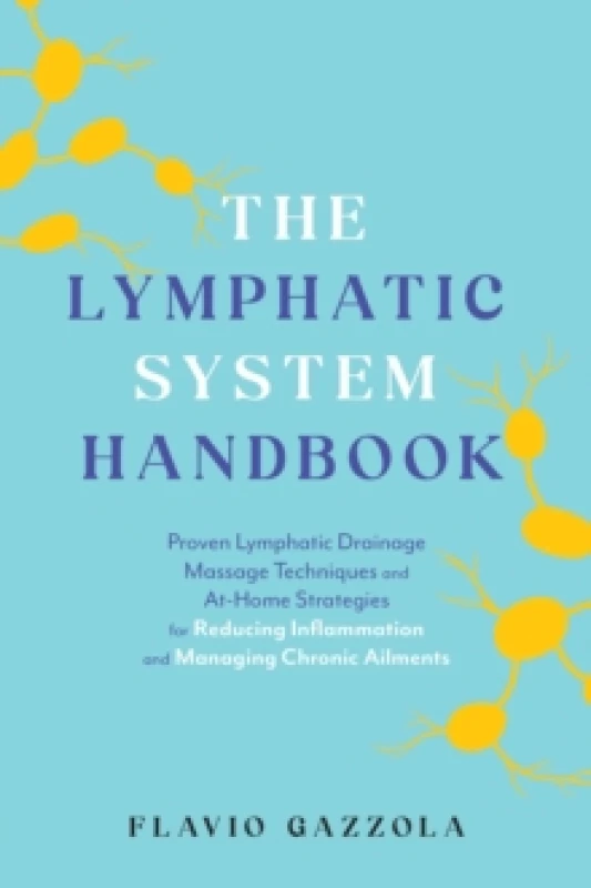 Image of The Lymphatic System Handbook : Proven Lymphatic Drainage Massage Techniques and At-Home Strategies for Reducing Inflammation and Managing Chronic Ail