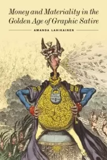 Image of Money and Materiality in the Golden Age of Graphic Satire