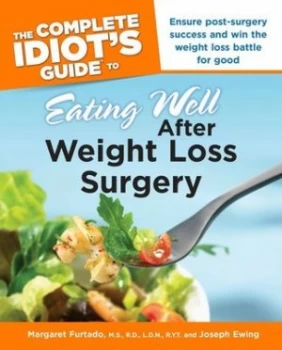 Image of The complete idiots guide to eating well after weight loss surgery by Margaret M Furtado