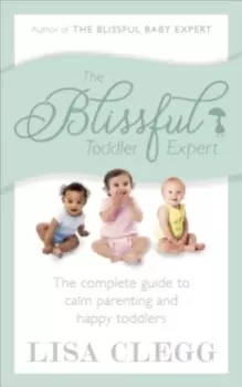 Image of The Blissful Toddler Expert : The complete guide to calm parenting and happy toddlers