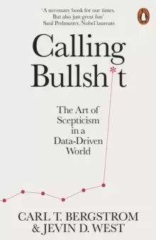Image of Calling Bullshit : The Art of Scepticism in a Data-Driven World