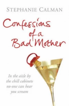 Image of Confessions of a Bad Mother by Stephanie Calman Hardback