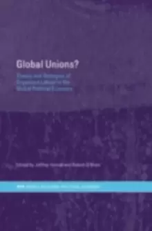 Image of Global Unions? Theory and Strategies of Organized Labour in the Global Political Economy