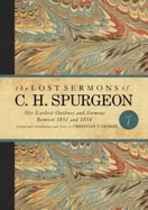 Image of lost sermons of c h spurgeon volume i his earliest outlines and sermons bet