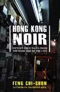Image of hong kong noir fifteen true tales from the dark side of the city