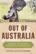 Image of out of australia aborigines the dreamtime and the dawn of the human race