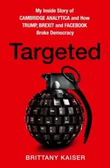 Image of Targeted : My Inside Story of Cambridge Analytica and How Trump, Brexit and Facebook Broke Democracy
