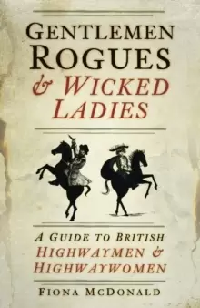 Image of Gentlemen Rogues and Wicked Ladies : A Guide to British Highwaymen and Highwaywomen