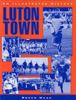 Image of Luton Town by Roger Wash Hardback