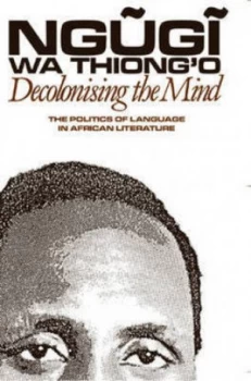 Image of Decolonising the mind by Ngugi wa Thiong'o