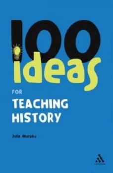 Image of 100 Ideas for Teaching History by Julia Murphy Book