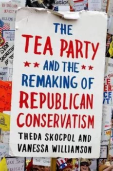 Image of The Tea Party and the Remaking of Republican Conservatism by Theda Skocpol Paperback