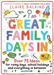 Image of Great Family Days In : Over 75 Ideas for Rainy Days, School Holidays and Everything in Between