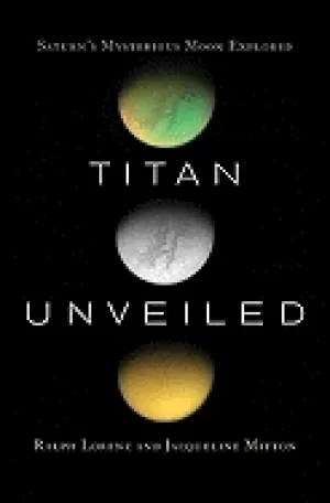 Image of titan unveiled saturns mysterious moon explored