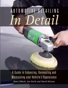 Image of Automotive Detailing in Detail : A Guide to Enhancing, Renovating and Maintaining Your Vehicle's Appearance