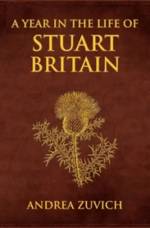 Image of A year in the life of Stuart Britain by Andrea Zuvich