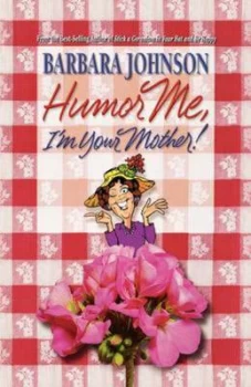Image of Humor Me Im Your Mother by Barbara Johnson Book