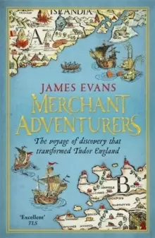 Image of Merchant Adventurers : The Voyage of Discovery that Transformed Tudor England