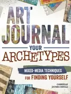 Image of art journal your archetypes mixed media techniques for finding yourself