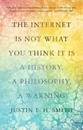 Image of internet is not what you think it is a history a philosophy a warning